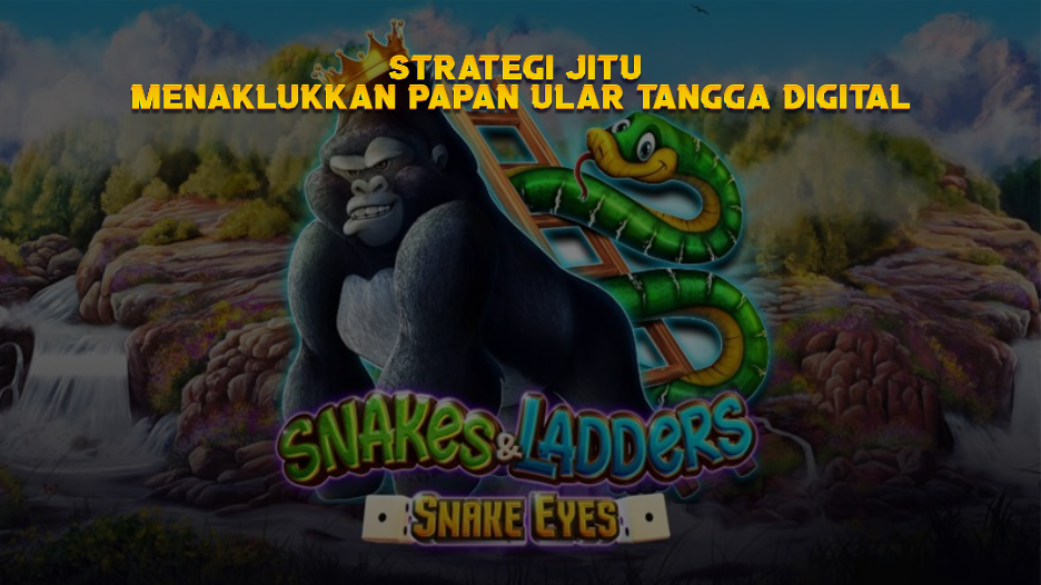 Tips Maxwin di Snakes & Ladders – Snake Eyes: Strategi Jitu Menaklukkan Papan Ular Tangga Digital
