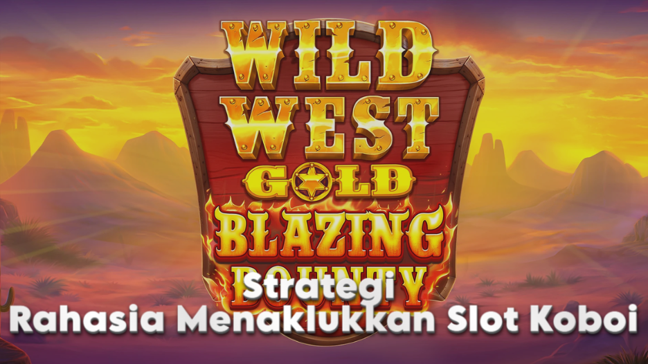 Strategi Rahasia Menaklukkan Slot Koboi